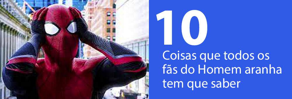 10 Coisas que todos os fãs do Homem aranha tem que saber